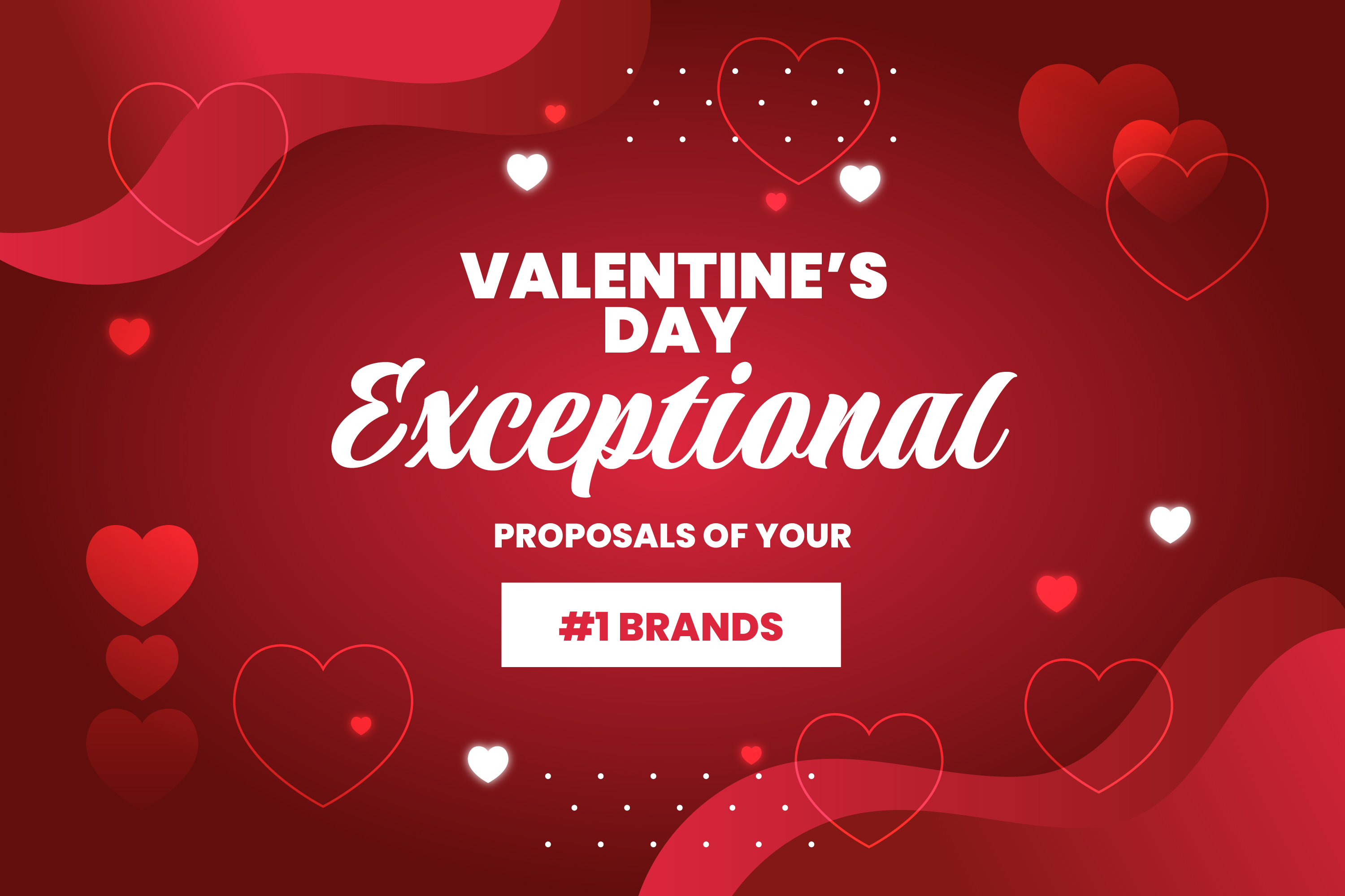 Valentine's Day Exceptional Proposals of your #1 Brands